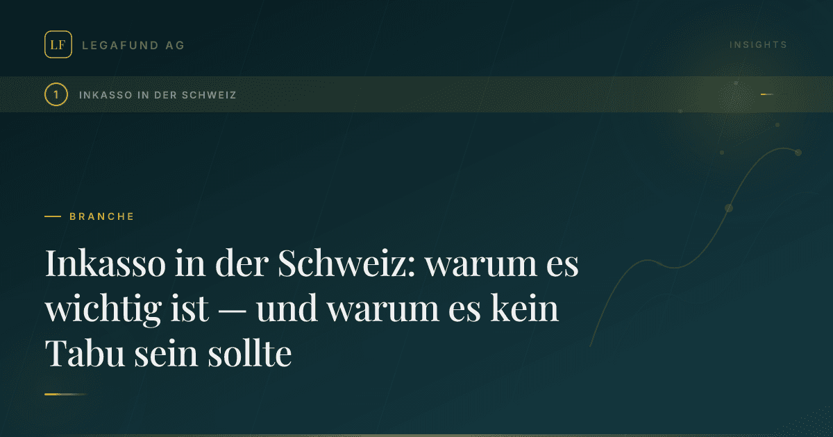 Inkasso in der Schweiz: warum es wichtig ist — und warum es kein Tabu sein sollte