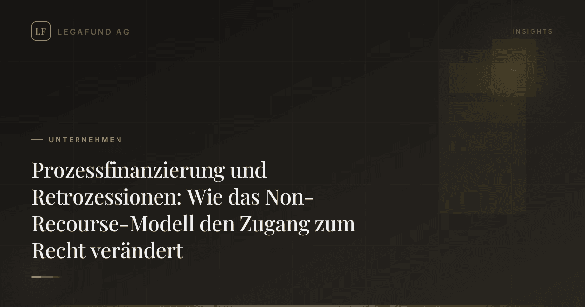 Prozessfinanzierung und Retrozessionen: Wie das Non-Recourse-Modell den Zugang zum Recht verändert