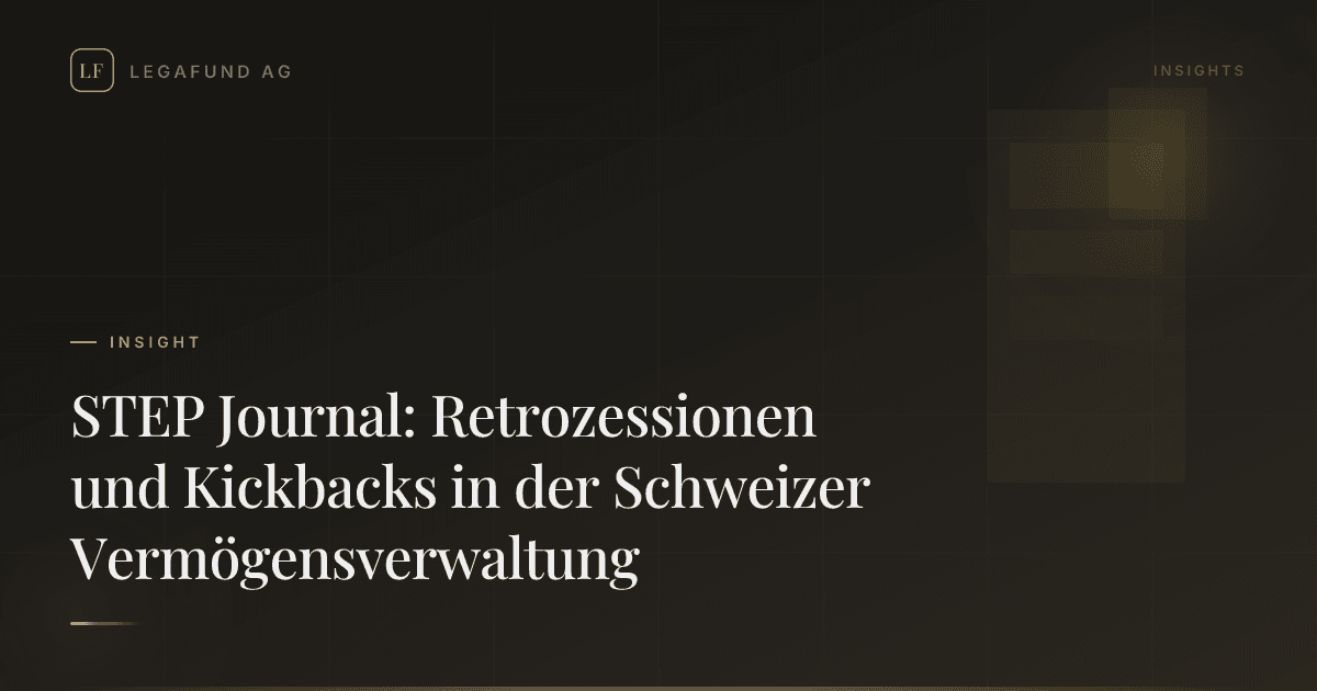 STEP Journal: Retrozessionen und Kickbacks in der Schweizer Vermögensverwaltung