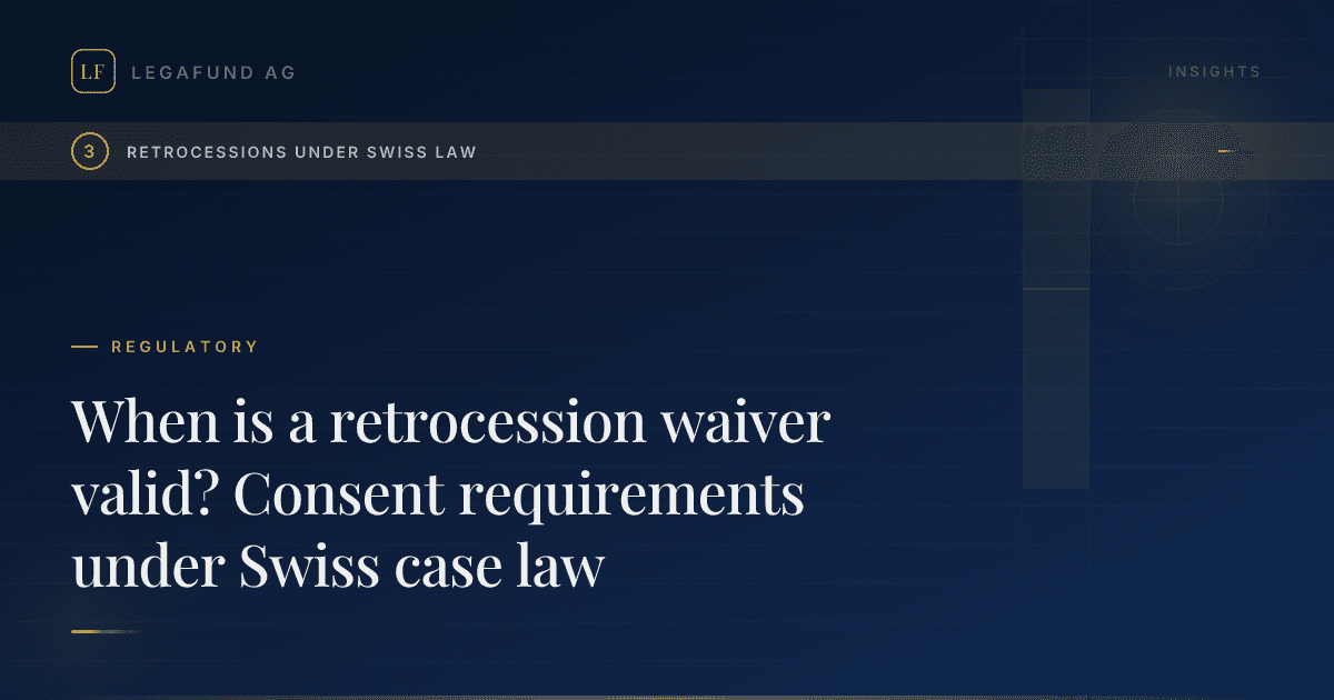 When is a retrocession waiver valid? Consent requirements under Swiss case law